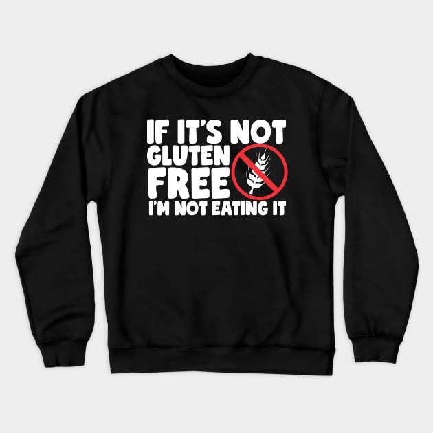 If It's Not Gluten Free Crewneck Sweatshirt by thingsandthings